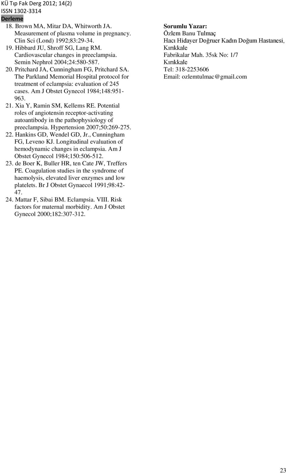 Am J Obstet Gynecol 1984;148:951-963. 21. Xia Y, Ramin SM, Kellems RE. Potential roles of angiotensin receptor-activating autoantibody in the pathophysiology of preeclampsia.