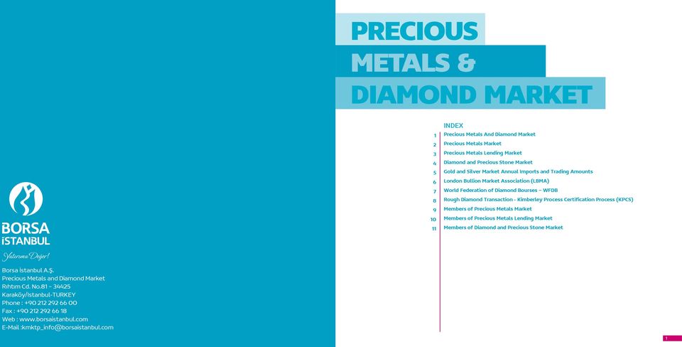 Certification Process (KPCS) Members of Precious Metals Market Members of Precious Metals Lending Market Members of Diamond and Precious Stone Market Borsa İstanbul A.Ş.