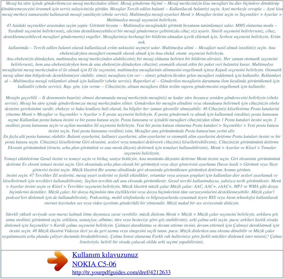 Mesajlar Tercih edilen balanti -- Kullanilacak balantiyi seçin. Ayni merkezle cevapla -- Ayni kisa mesaj merkezi numarasini kullanarak mesaji yanitlayin (ebeke servisi).