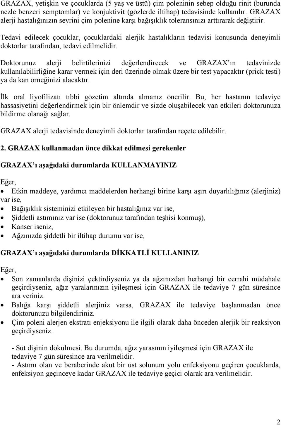 Tedavi edilecek çocuklar, çocuklardaki alerjik hastalıkların tedavisi konusunda deneyimli doktorlar tarafından, tedavi edilmelidir.