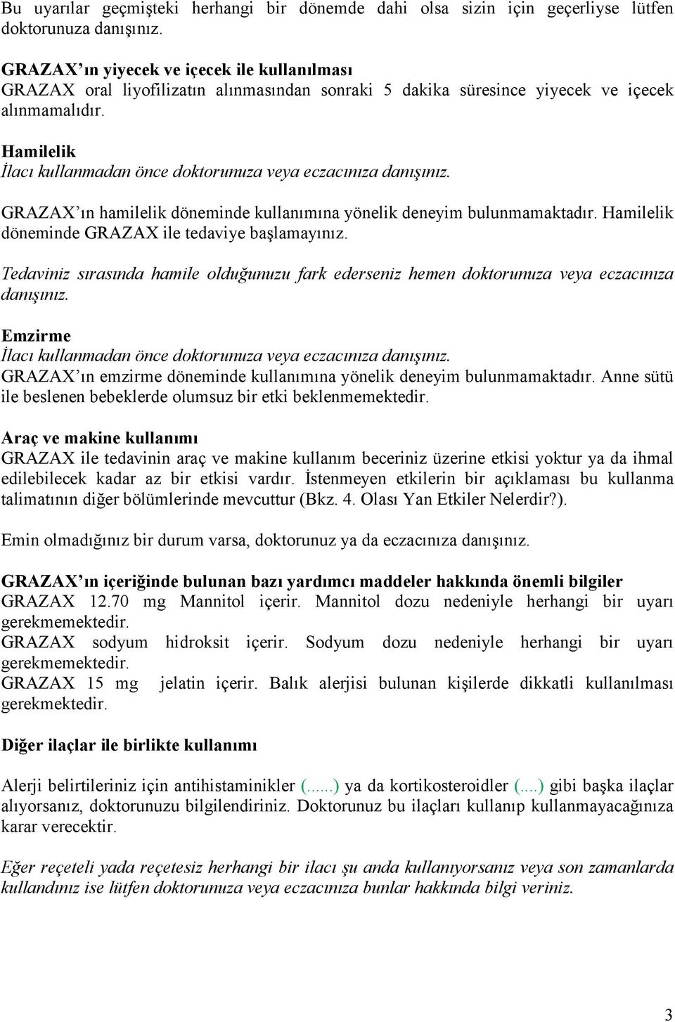 Hamilelik İlacı kullanmadan önce doktorunuza veya eczacınıza danışınız. GRAZAX ın hamilelik döneminde kullanımına yönelik deneyim bulunmamaktadır. Hamilelik döneminde GRAZAX ile tedaviye başlamayınız.