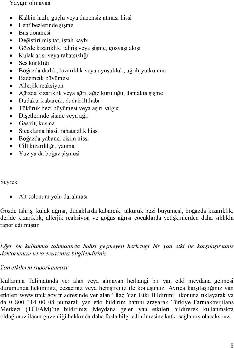 dudak iltihabı Tükürük bezi büyümesi veya aşırı salgısı Dişetlerinde şişme veya ağrı Gastrit, kusma Sıcaklama hissi, rahatsızlık hissi Boğazda yabancı cisim hissi Cilt kızarıklığı, yanma Yüz ya da