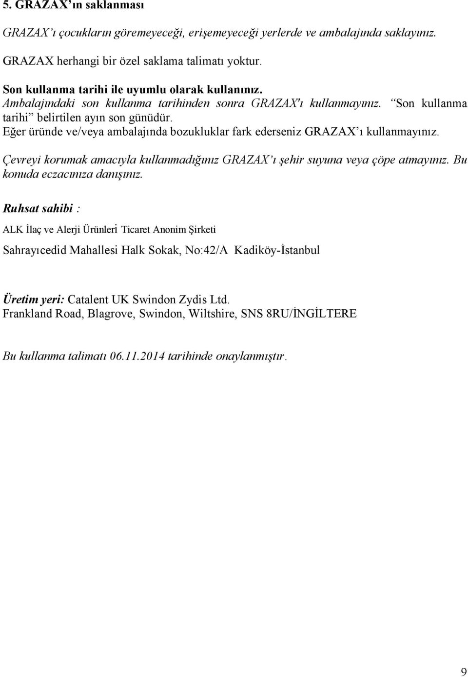 Eğer üründe ve/veya ambalajında bozukluklar fark ederseniz GRAZAX ı kullanmayınız. Çevreyi korumak amacıyla kullanmadığınız GRAZAX ı şehir suyuna veya çöpe atmayınız. Bu konuda eczacınıza danışınız.