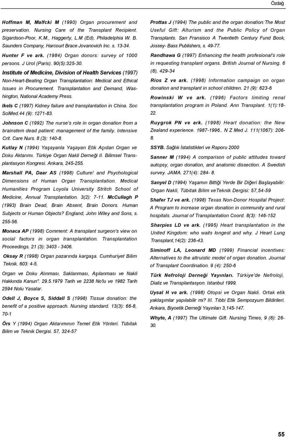 Institute of Medicine, Division of Health Services (1997) Non-Heart-Beating Organ Transplantation: Medical and Ethical Issues in Procurement.