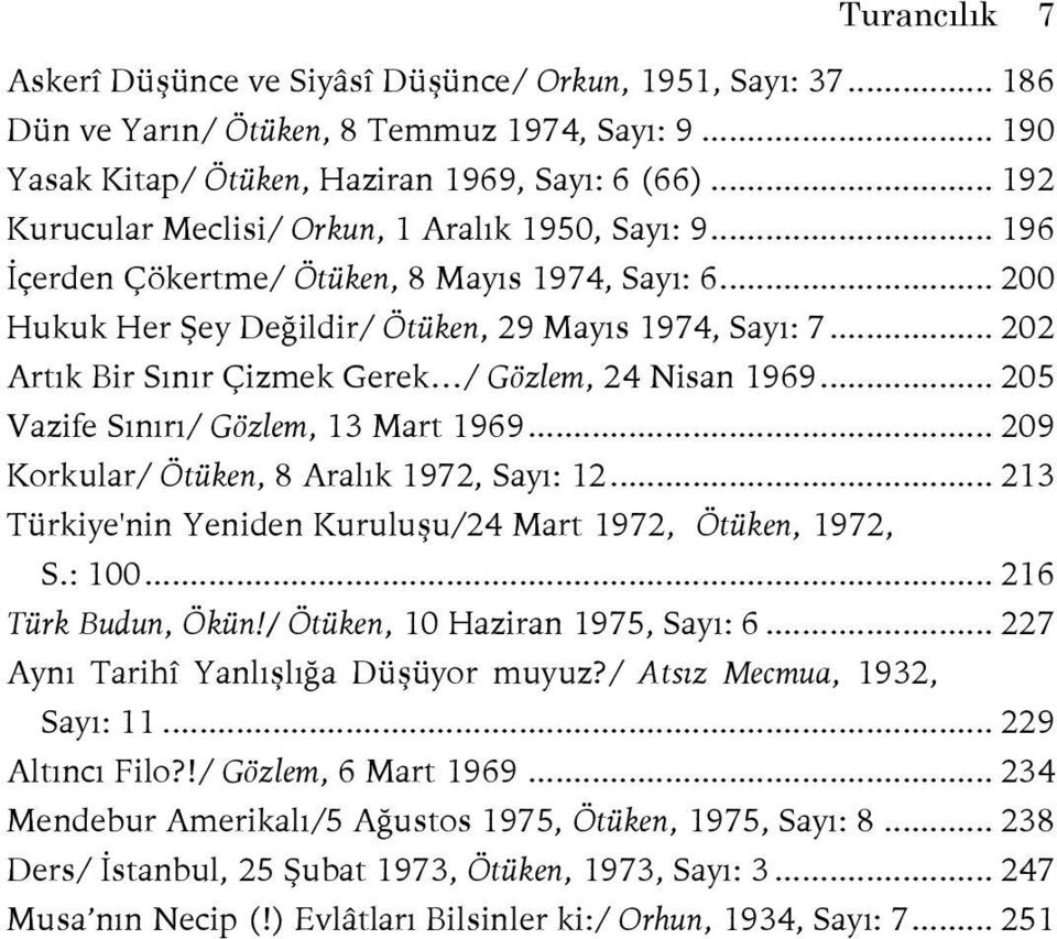 .. 202 Artık Bir Sınır Çizmek Gerek / Gözlem, 24 Nisan 1969... 205 Vazife Sınırı/ Gözlem, 13 Mart 1969... 209 Korkular/ Ötüken, 8 Aralık 1972, Sayı: 12.