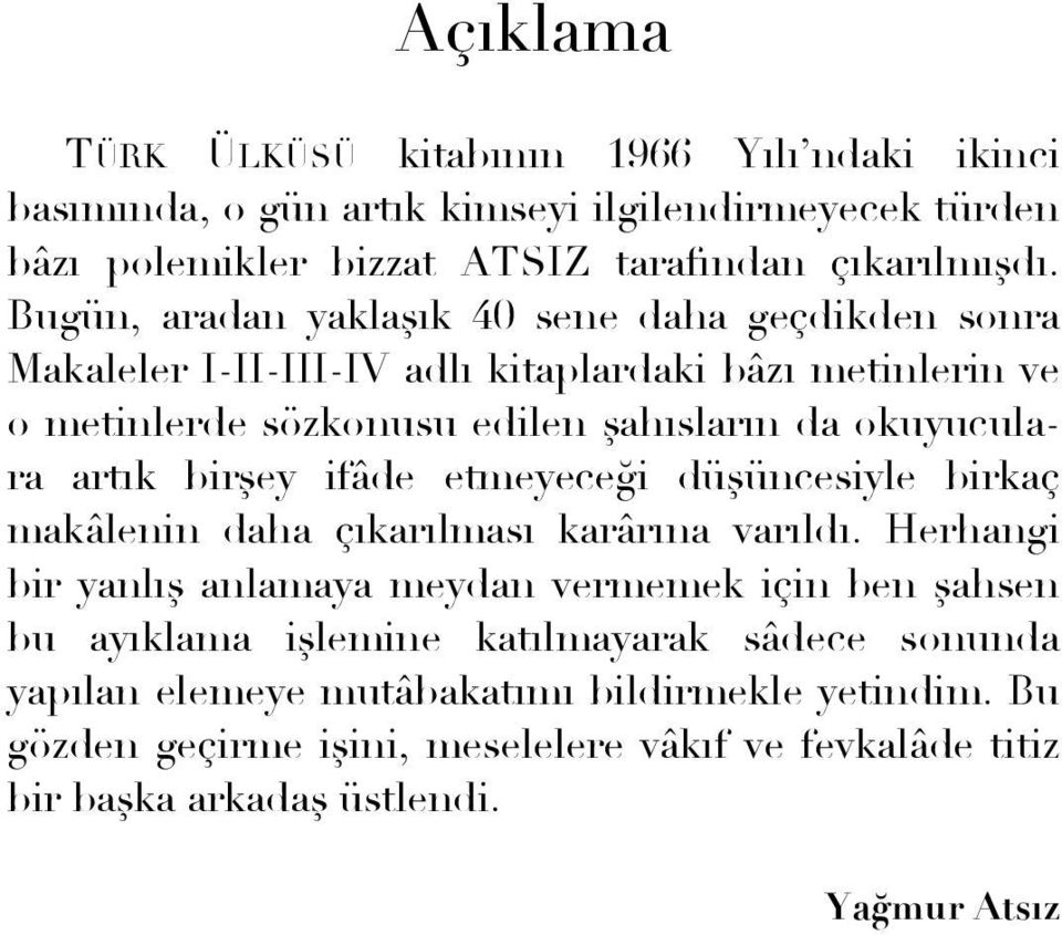 artık birşey ifâde etmeyeceği düşüncesiyle birkaç makâlenin daha çıkarılması karârına varıldı.