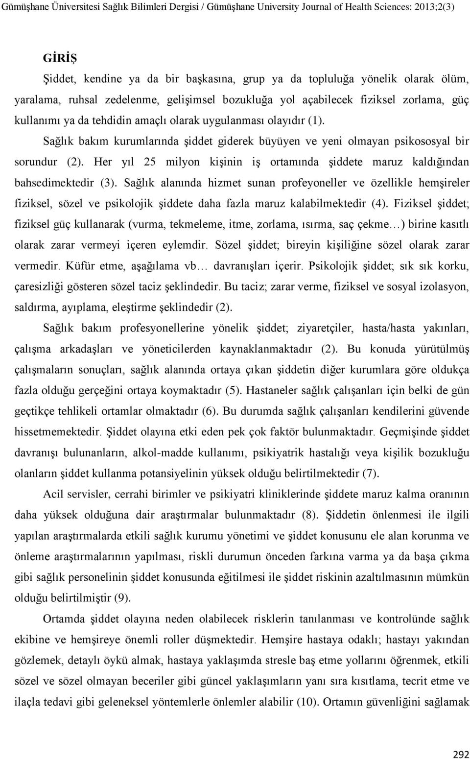 Her yıl 25 milyon kişinin iş ortamında şiddete maruz kaldığından bahsedimektedir (3).