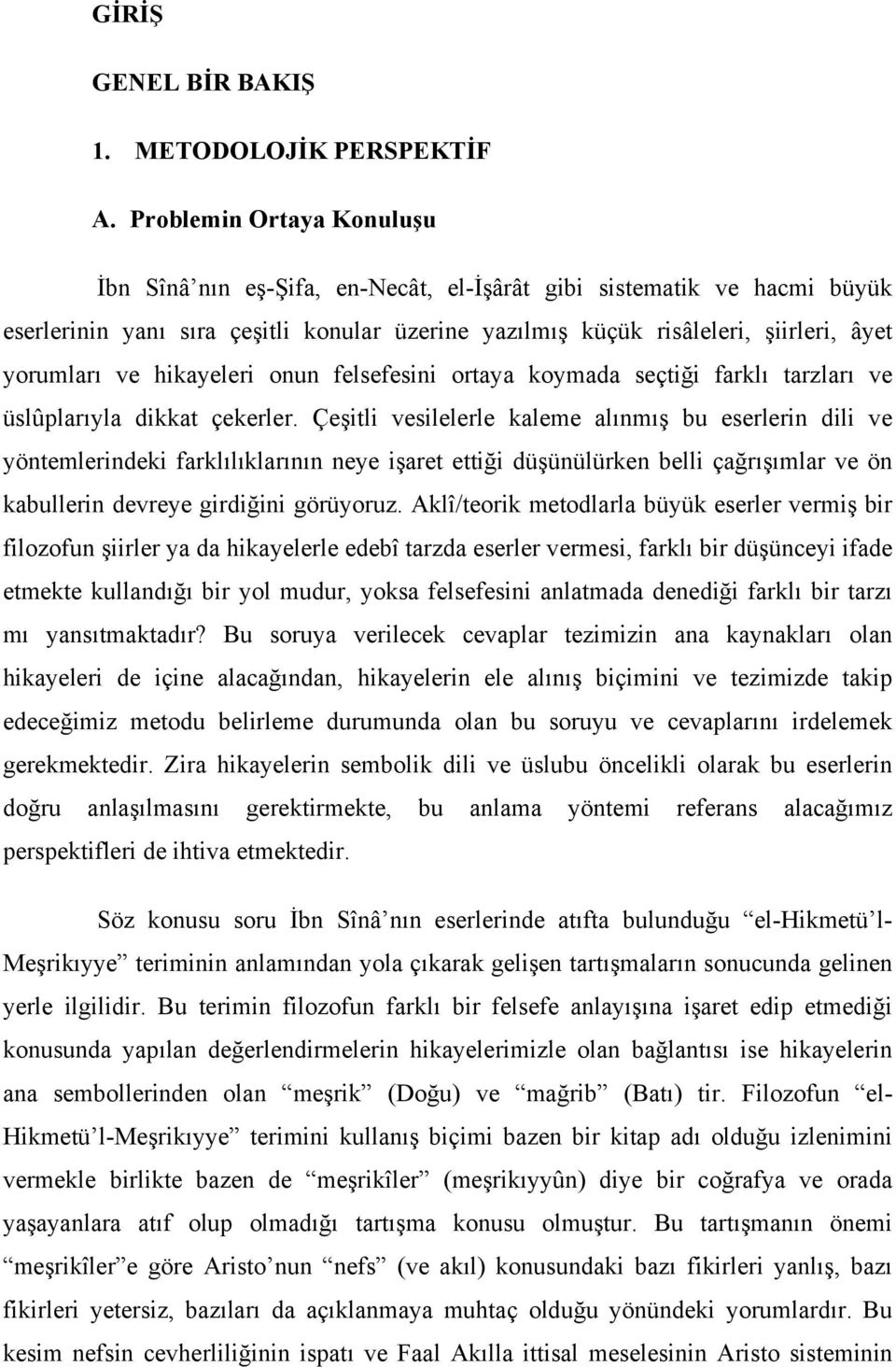 hikayeleri onun felsefesini ortaya koymada seçtiği farklı tarzları ve üslûplarıyla dikkat çekerler.