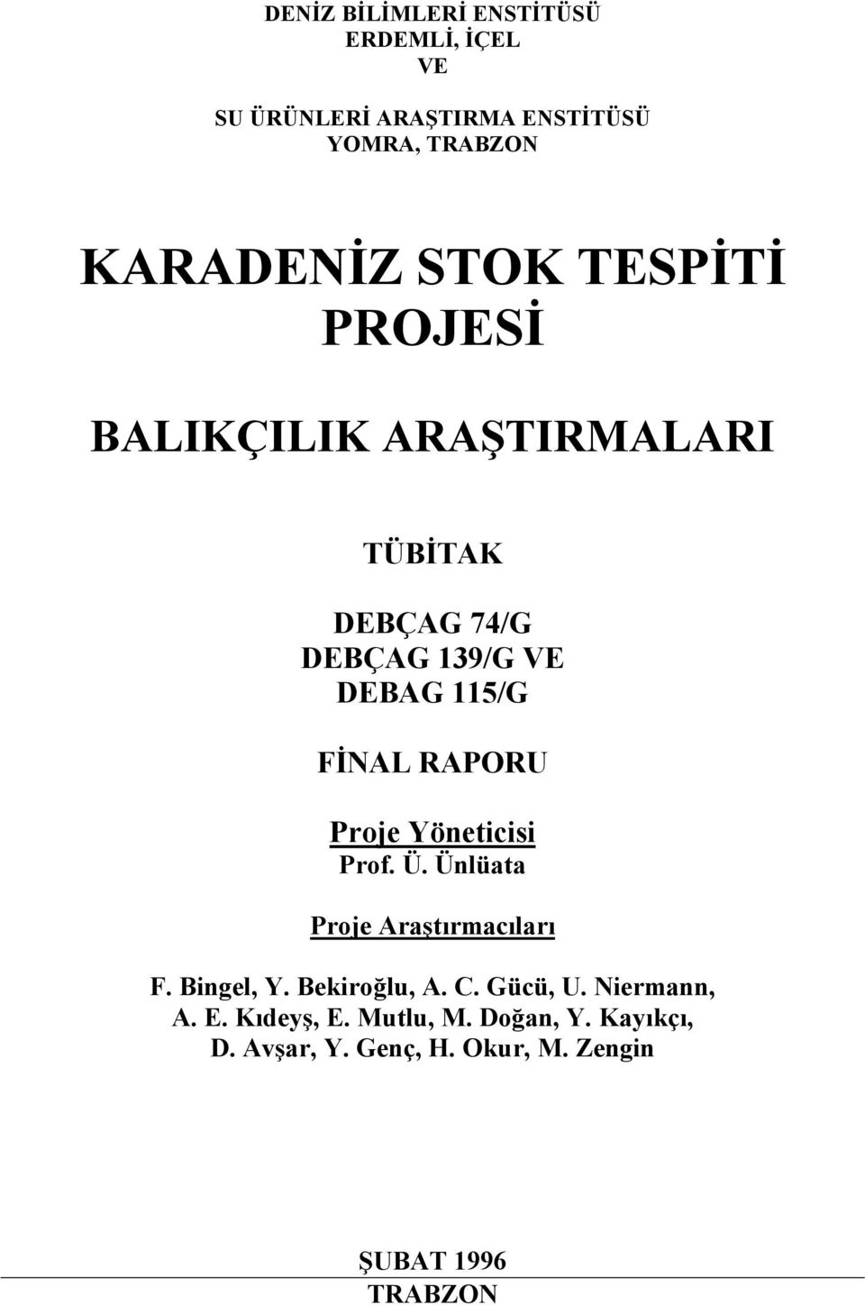 RAPORU Proje Yöneticisi Prof. Ü. Ünlüata Proje Araştırmacıları F. Bingel, Y. Bekiroğlu, A. C. Gücü, U.