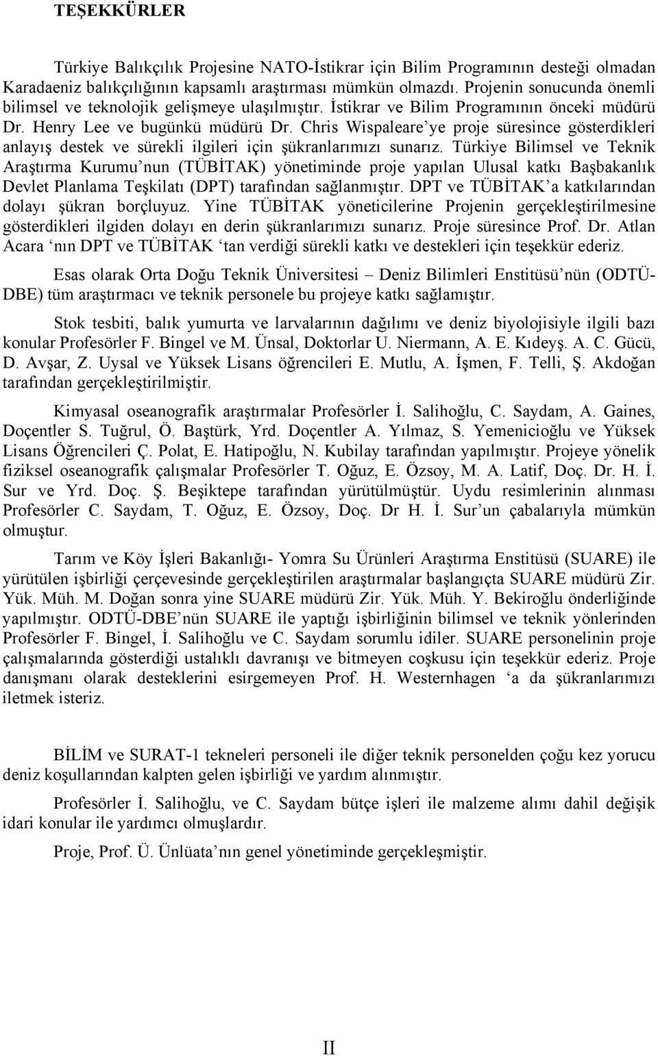 Chris Wispaleare ye proje süresince gösterdikleri anlayış destek ve sürekli ilgileri için şükranlarımızı sunarız.