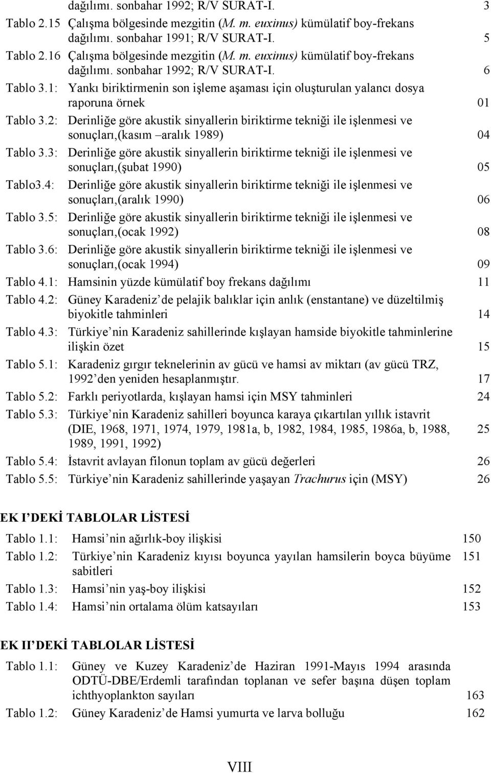 2: Derinliğe göre akustik sinyallerin biriktirme tekniği ile işlenmesi ve sonuçları,(kasım aralık 1989) 04 Tablo 3.