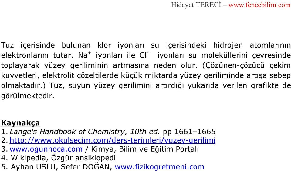 (Çözünen-çözücü çekim kuvvetleri, elektrolit çözeltilerde küçük miktarda yüzey geriliminde artışa sebep olmaktadır.