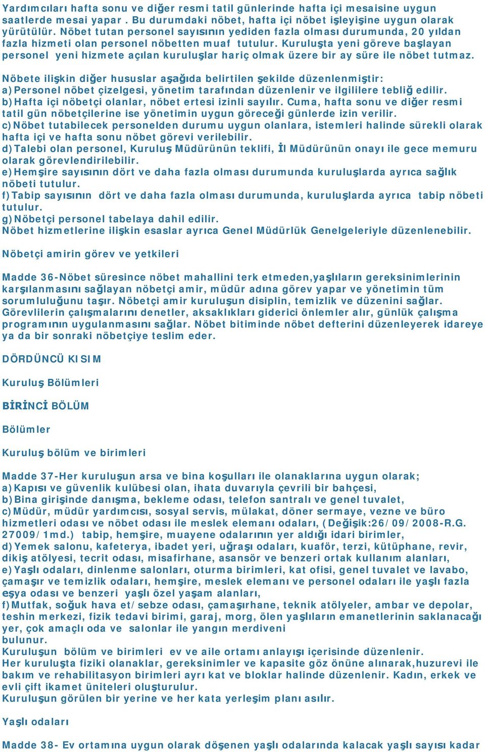 Kuruluşta yeni göreve başlayan personel yeni hizmete açılan kuruluşlar hariç olmak üzere bir ay süre ile nöbet tutmaz.