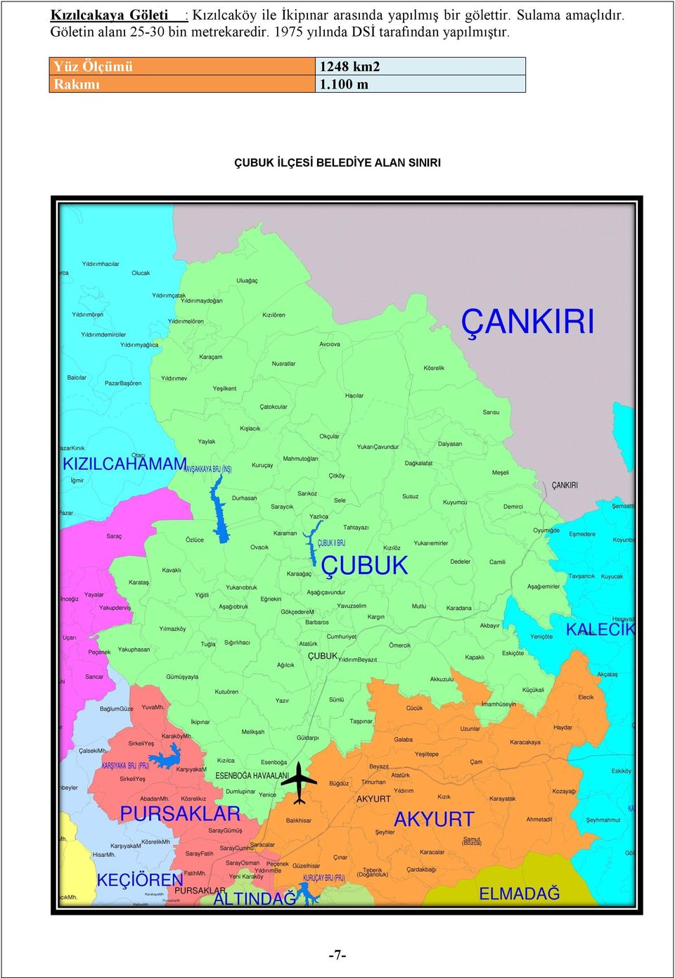 Göletin alanı 25-30 bin metrekaredir.