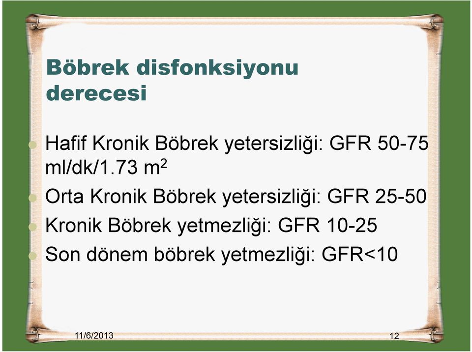 73 m 2 Orta Kronik Böbrek yetersizliği: GFR 25-50