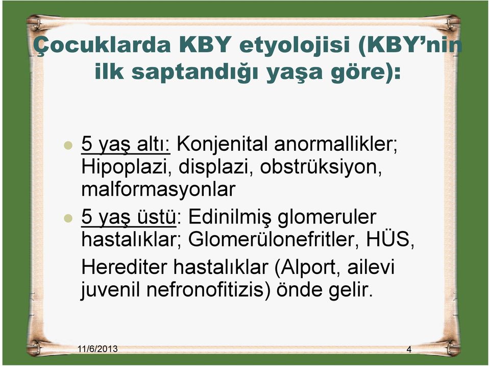 5 yaş üstü: Edinilmiş glomeruler hastalıklar; Glomerülonefritler, HÜS,