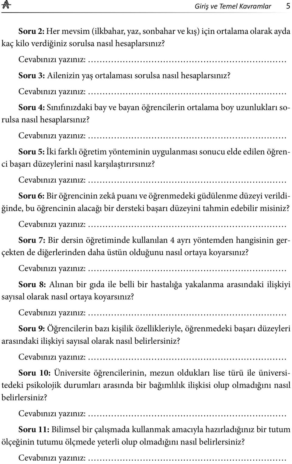 Soru 5: İki farklı öğretim yönteminin uygulanması sonucu elde edilen öğrenci başarı düzeylerini nasıl karşılaştırırsınız?