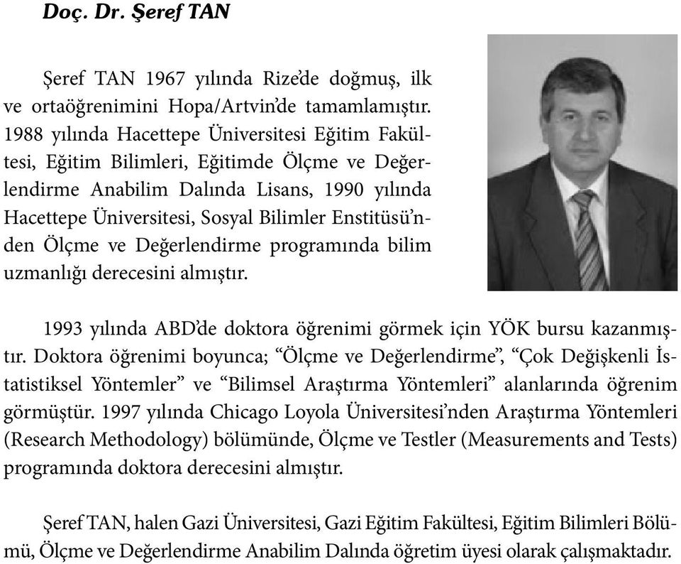 Ölçme ve Değerlendirme programında bilim uzmanlığı derecesini almıştır. 1993 yılında ABD de doktora öğrenimi görmek için YÖK bursu kazanmıştır.