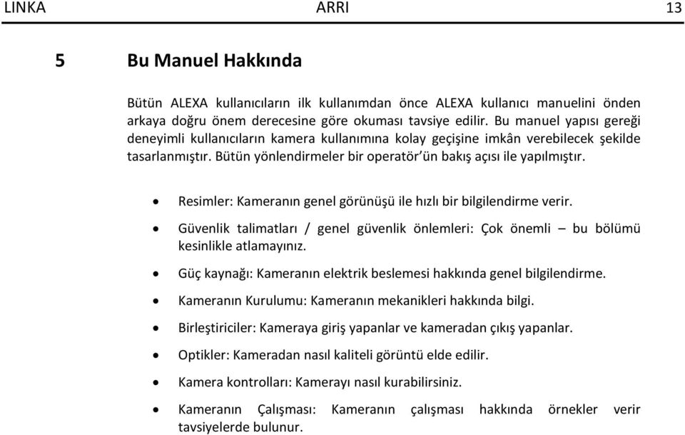 Resimler: Kameranın genel görünüşü ile hızlı bir bilgilendirme verir. Güvenlik talimatları / genel güvenlik önlemleri: Çok önemli bu bölümü kesinlikle atlamayınız.