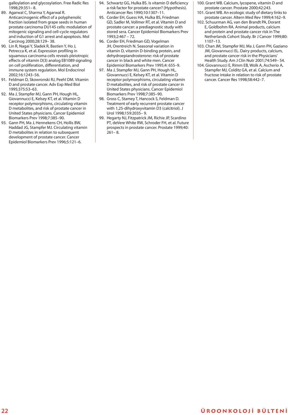 arrest and apoptosis. Mol Carcinog 2000;28:129 38. 90. Lin R, Nagai Y, Sladek R, Bastien Y, Ho J, Petrecca K, et al.