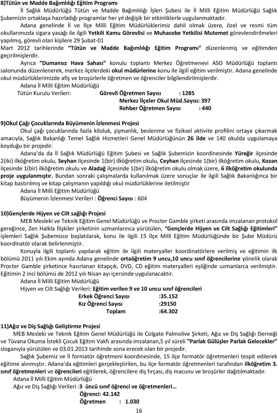 Adana genelinde İl ve İlçe Milli Eğitim Müdürlüklerimiz dahil olmak üzere, özel ve resmi tüm okullarımızda sigara yasağı ile ilgili Yetkili Kamu Görevlisi ve Muhasebe Yetkilisi Mutemet