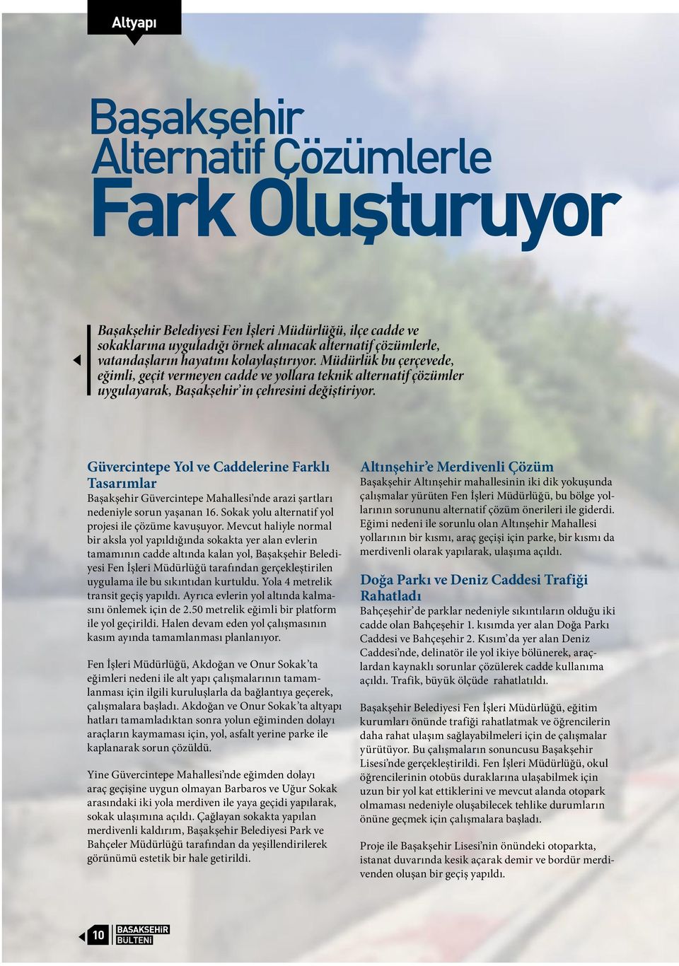 Güvercintepe Yol ve Caddelerine Farklı Tasarımlar Başakşehir Güvercintepe Mahallesi nde arazi şartları nedeniyle sorun yaşanan 16. Sokak yolu alternatif yol projesi ile çözüme kavuşuyor.