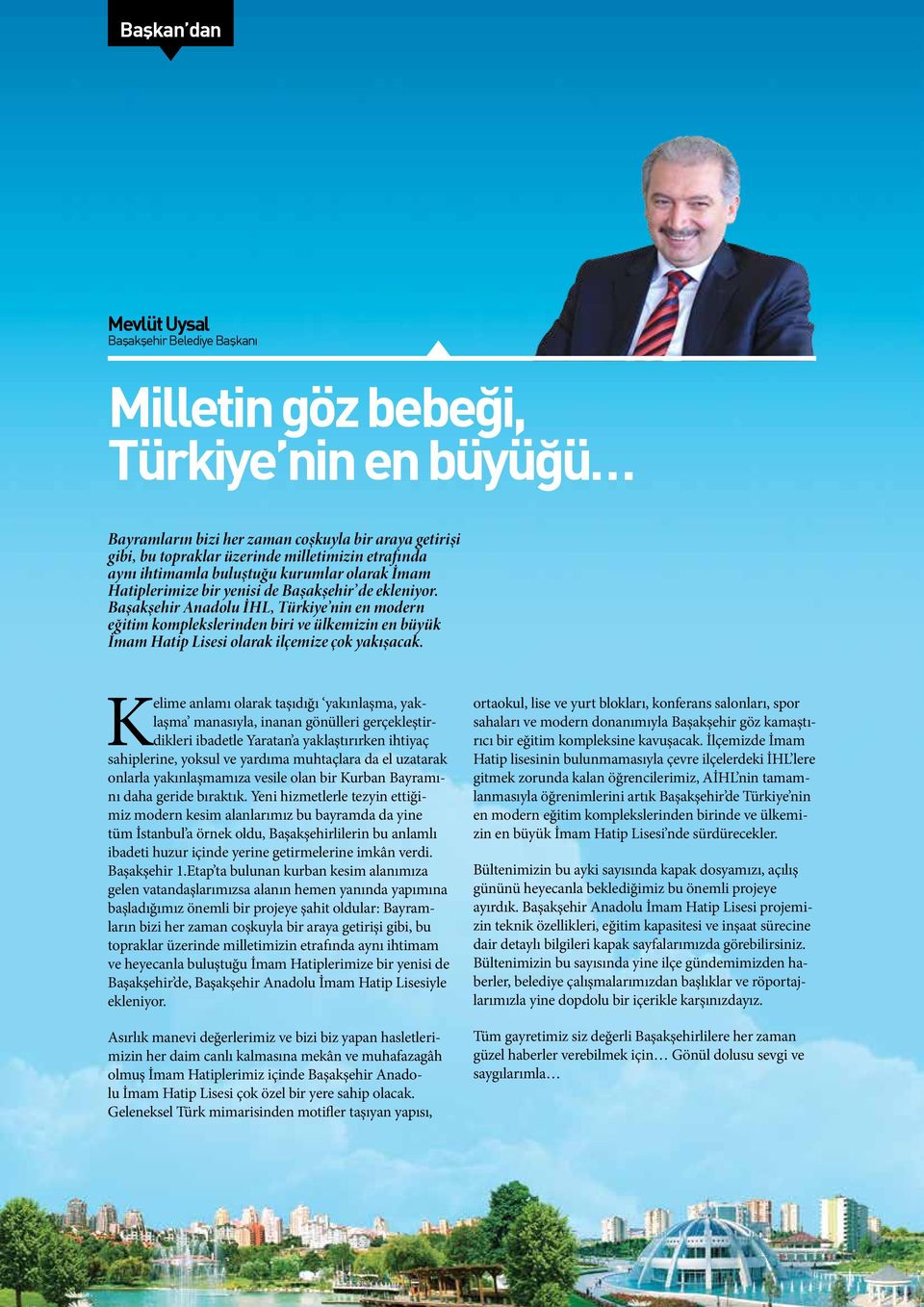 Başakşehir Anadolu İHL, Türkiye nin en modern eğitim komplekslerinden biri ve ülkemizin en büyük İmam Hatip Lisesi olarak ilçemize çok yakışacak.