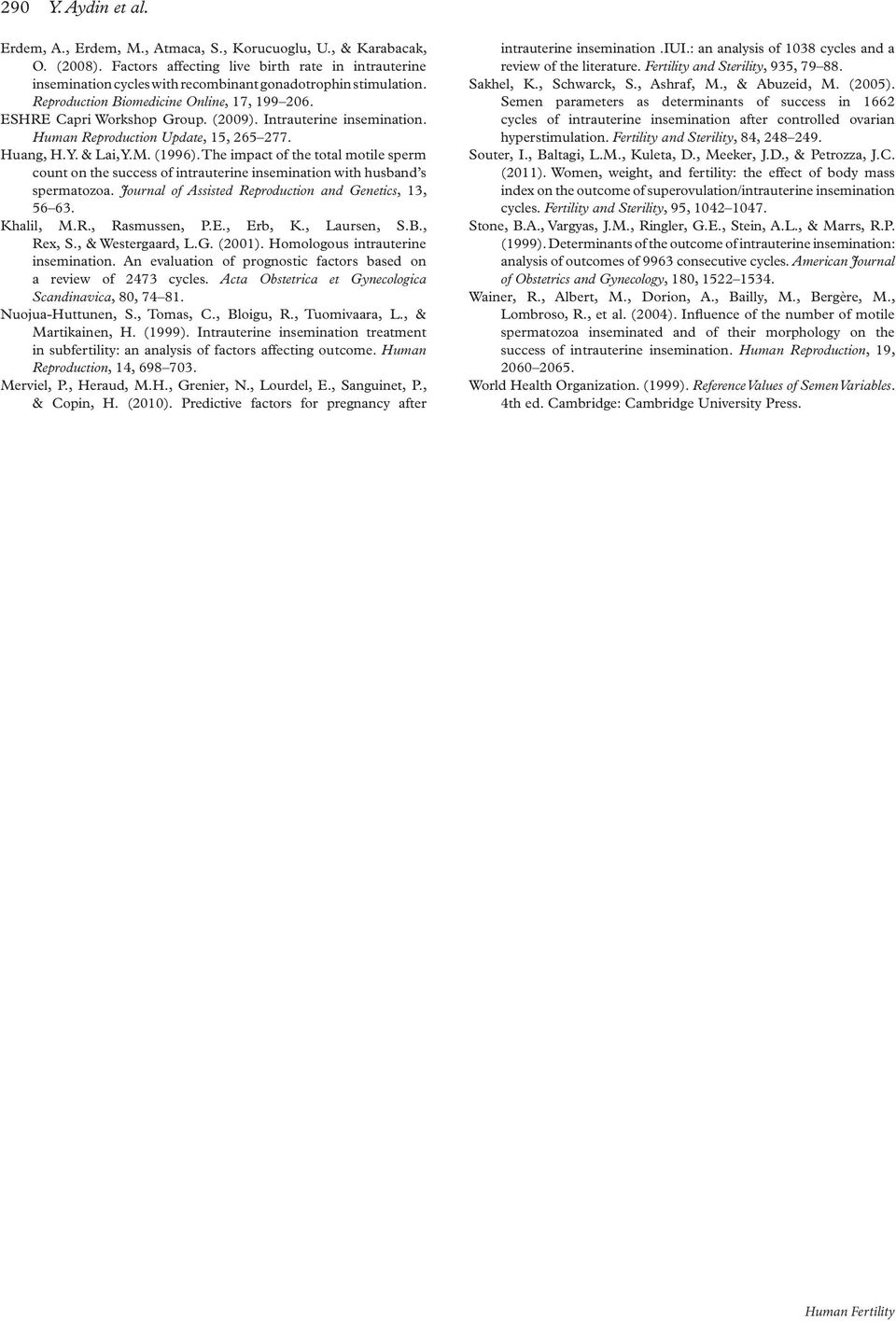 Intrauterine insemination. Human Reproduction Update, 15, 265 277. Huang, H.Y. & Lai, Y.M. (1996).