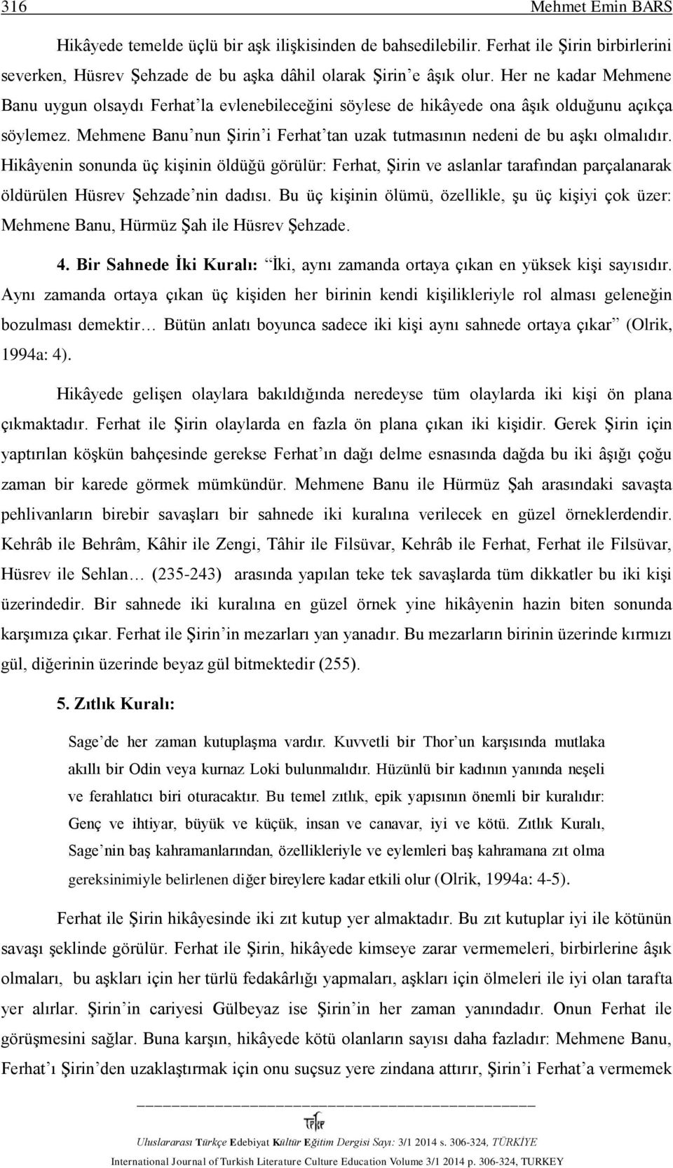 Mehmene Banu nun Şirin i Ferhat tan uzak tutmasının nedeni de bu aşkı olmalıdır.