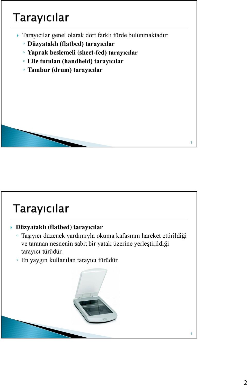 Düzyataklı (flatbed) tarayıcılar Taşıyıcı düzenek yardımıyla okuma kafasının hareket ettirildiği ve