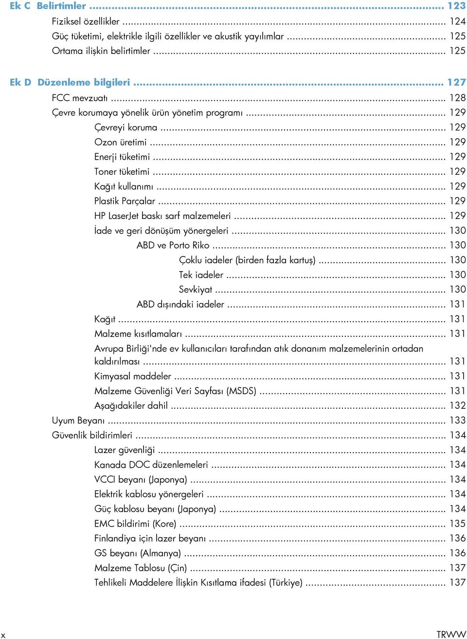 .. 129 HP LaserJet baskı sarf malzemeleri... 129 İade ve geri dönüşüm yönergeleri... 130 ABD ve Porto Riko... 130 Çoklu iadeler (birden fazla kartuş)... 130 Tek iadeler... 130 Sevkiyat.