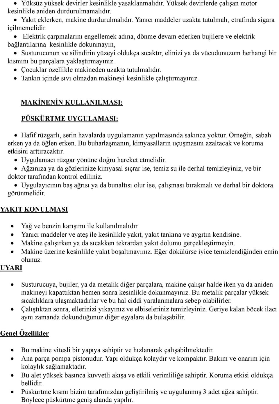 Elektrik çarpmalarını engellemek adına, dönme devam ederken bujilere ve elektrik bağlantılarına kesinlikle dokunmayın, Susturucunun ve silindirin yüzeyi oldukça sıcaktır, elinizi ya da vücudunuzum