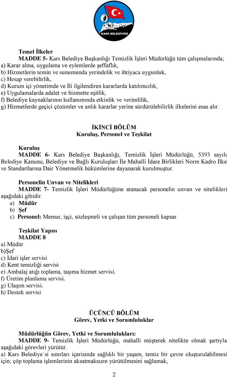 verimlilik, g) Hizmetlerde geçici çözümler ve anlık kararlar yerine sürdürülebilirlik ilkelerini esas alır.