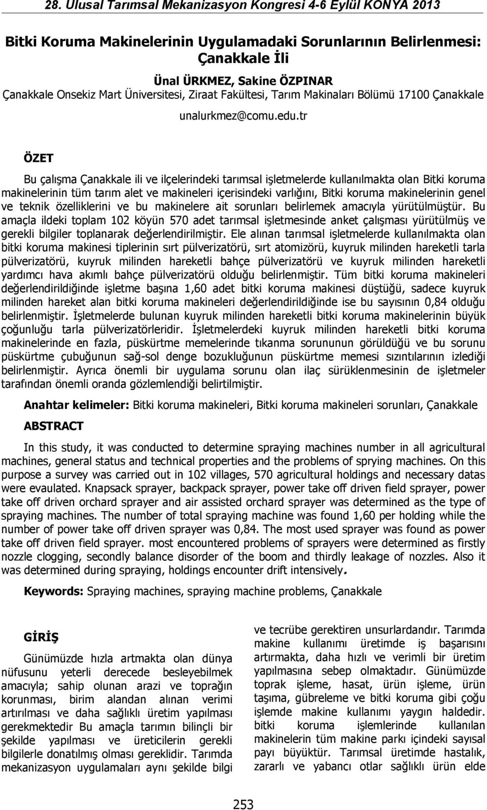 tr ÖZET Bu çalışma Çanakkale ili ve ilçelerindeki tarımsal işletmelerde kullanılmakta olan Bitki koruma makinelerinin tüm tarım alet ve makineleri içerisindeki varlığını, Bitki koruma makinelerinin
