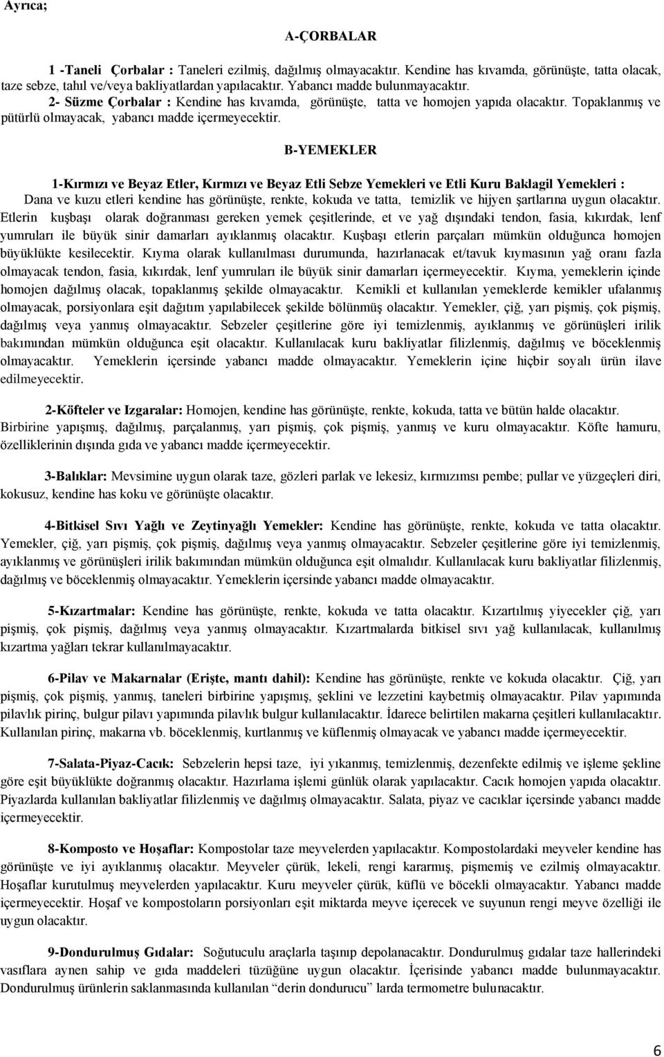 B-YEMEKLER 1-Kırmızı ve Beyaz Etler, Kırmızı ve Beyaz Etli Sebze Yemekleri ve Etli Kuru Baklagil Yemekleri : Dana ve kuzu etleri kendine has görünüşte, renkte, kokuda ve tatta, temizlik ve hijyen