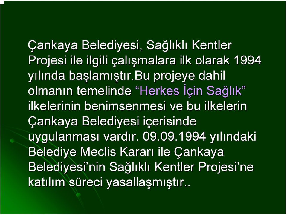 bu projeye dahil olmanın n temelinde Herkes İçin Sağlık ilkelerinin benimsenmesi ve bu ilkelerin