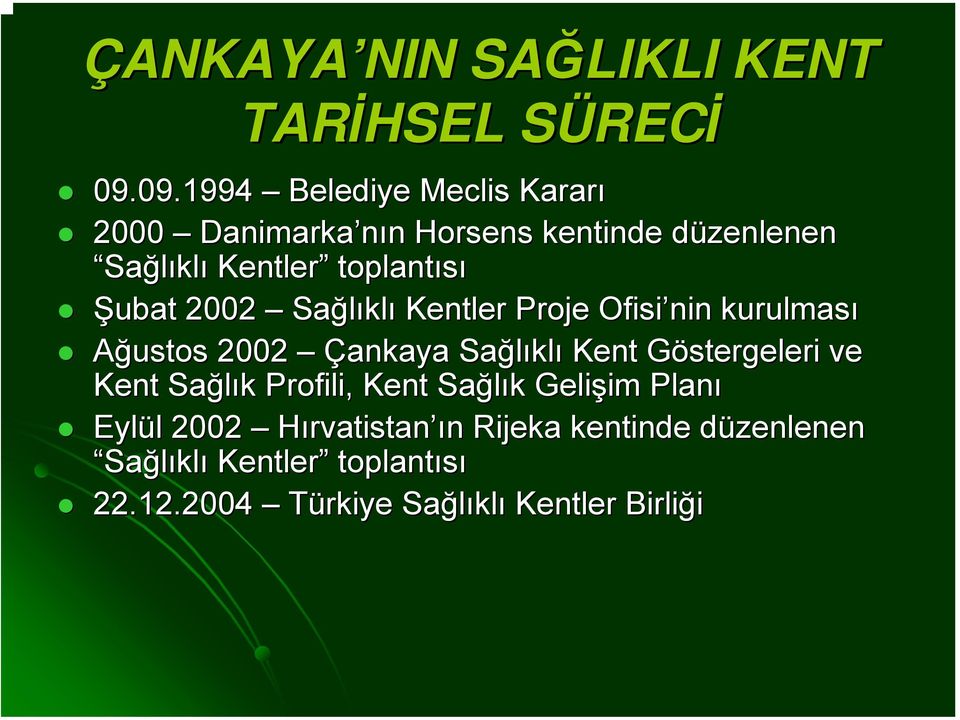 2002 Sağlıkl klı Kentler Proje Ofisi nin kurulması Ağustos 2002 Çankaya Sağlıkl klı Kent Göstergeleri G ve Kent