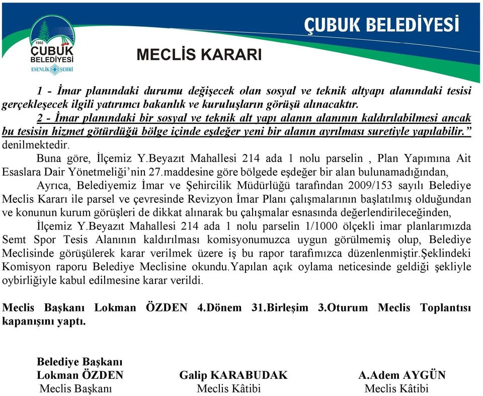 denilmektedir. Buna göre, İlçemiz Y.Beyazıt Mahallesi 214 ada 1 nolu parselin, Plan Yapımına Ait Esaslara Dair Yönetmeliği nin 27.