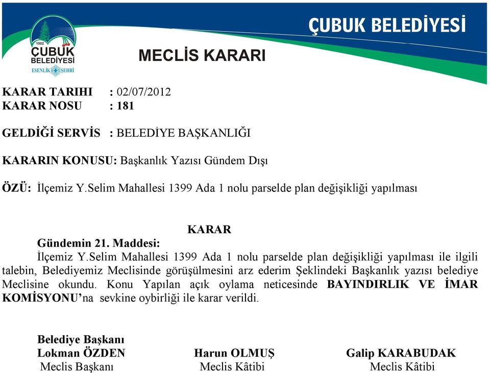 Selim Mahallesi 1399 Ada 1 nolu parselde plan değişikliği yapılması ile ilgili talebin, Belediyemiz Meclisinde