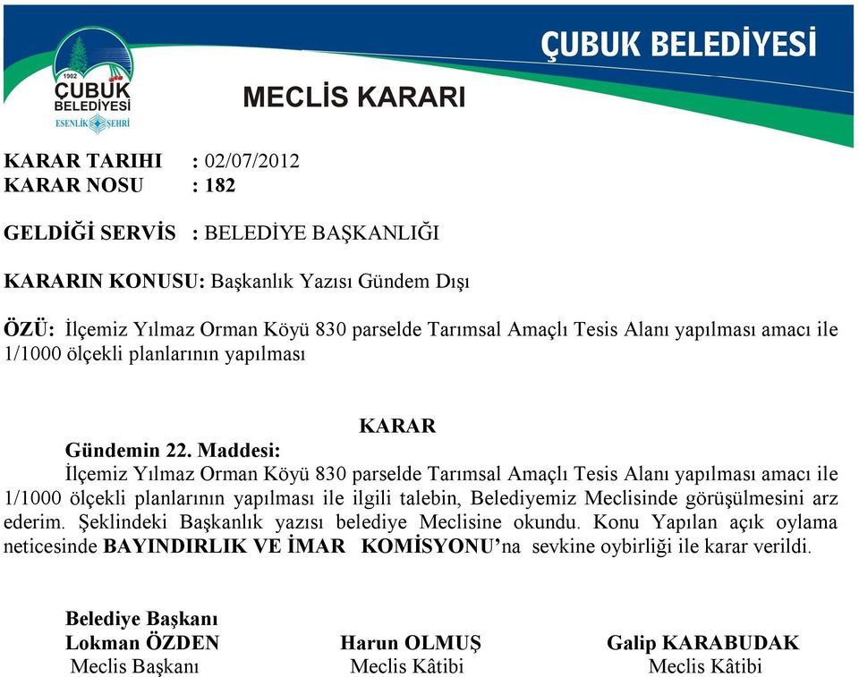 Maddesi: İlçemiz Yılmaz Orman Köyü 830 parselde Tarımsal Amaçlı Tesis Alanı yapılması amacı ile 1/1000 ölçekli planlarının yapılması ile ilgili