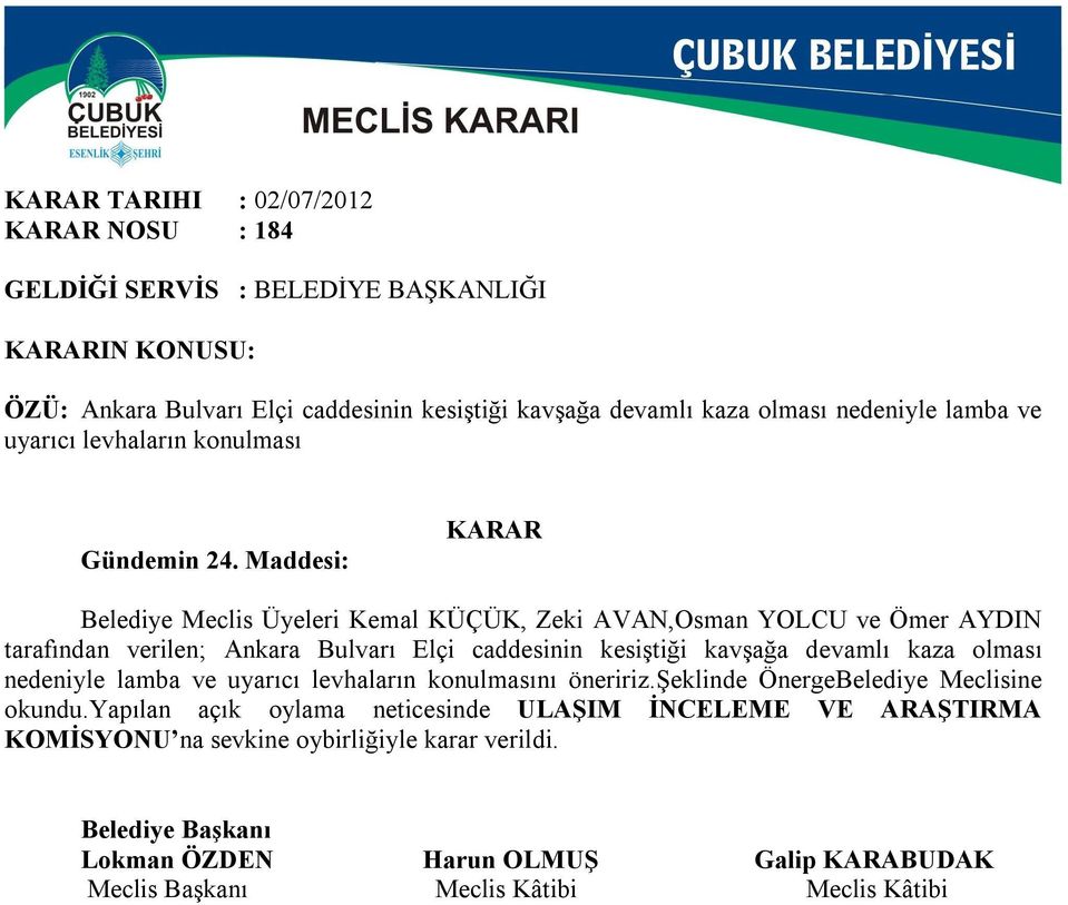 Maddesi: Belediye Meclis Üyeleri Kemal KÜÇÜK, Zeki AVAN,Osman YOLCU ve Ömer AYDIN tarafından verilen; Ankara Bulvarı Elçi caddesinin