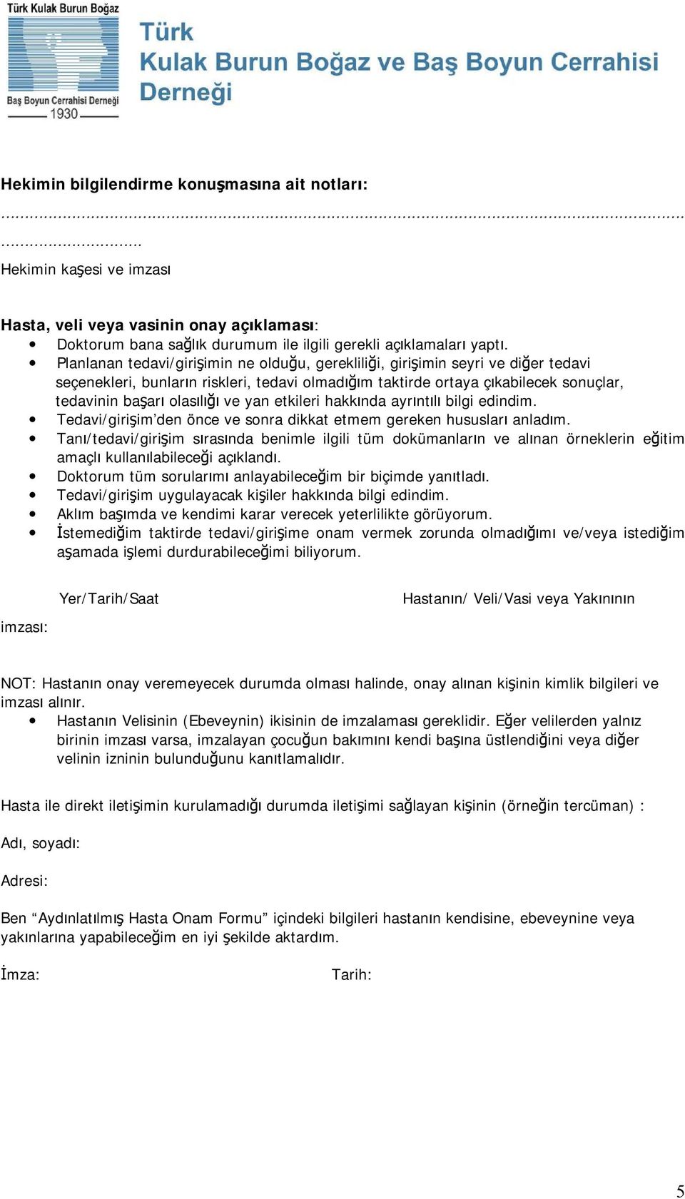 yan etkileri hakkında ayrıntılı bilgi edindim. Tedavi/girişim den önce ve sonra dikkat etmem gereken hususları anladım.