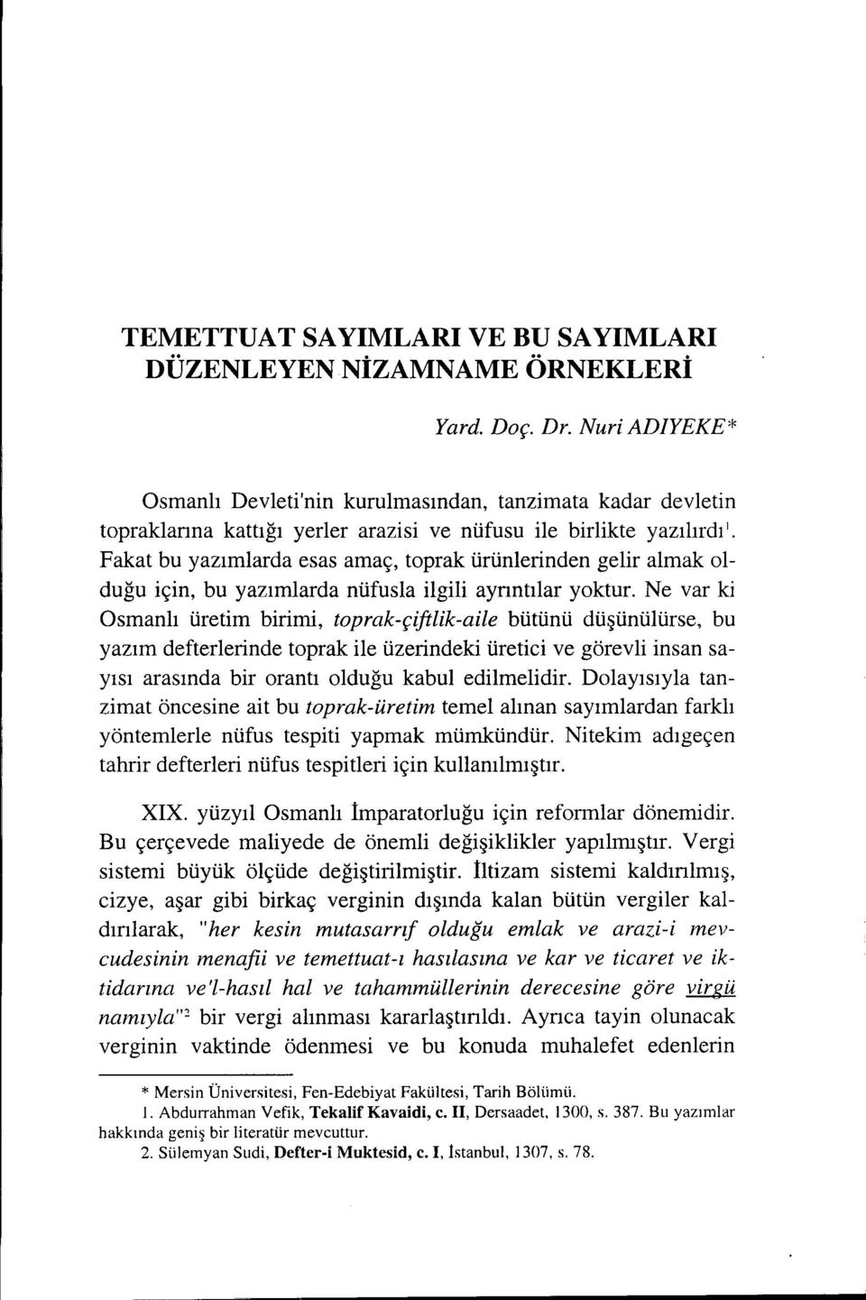 Fakat bu yazımlarda esas amaç, toprak ürünlerinden gelir almak olduğu için, bu yazımlarda nüfusla ilgili aynntılar yoktur.