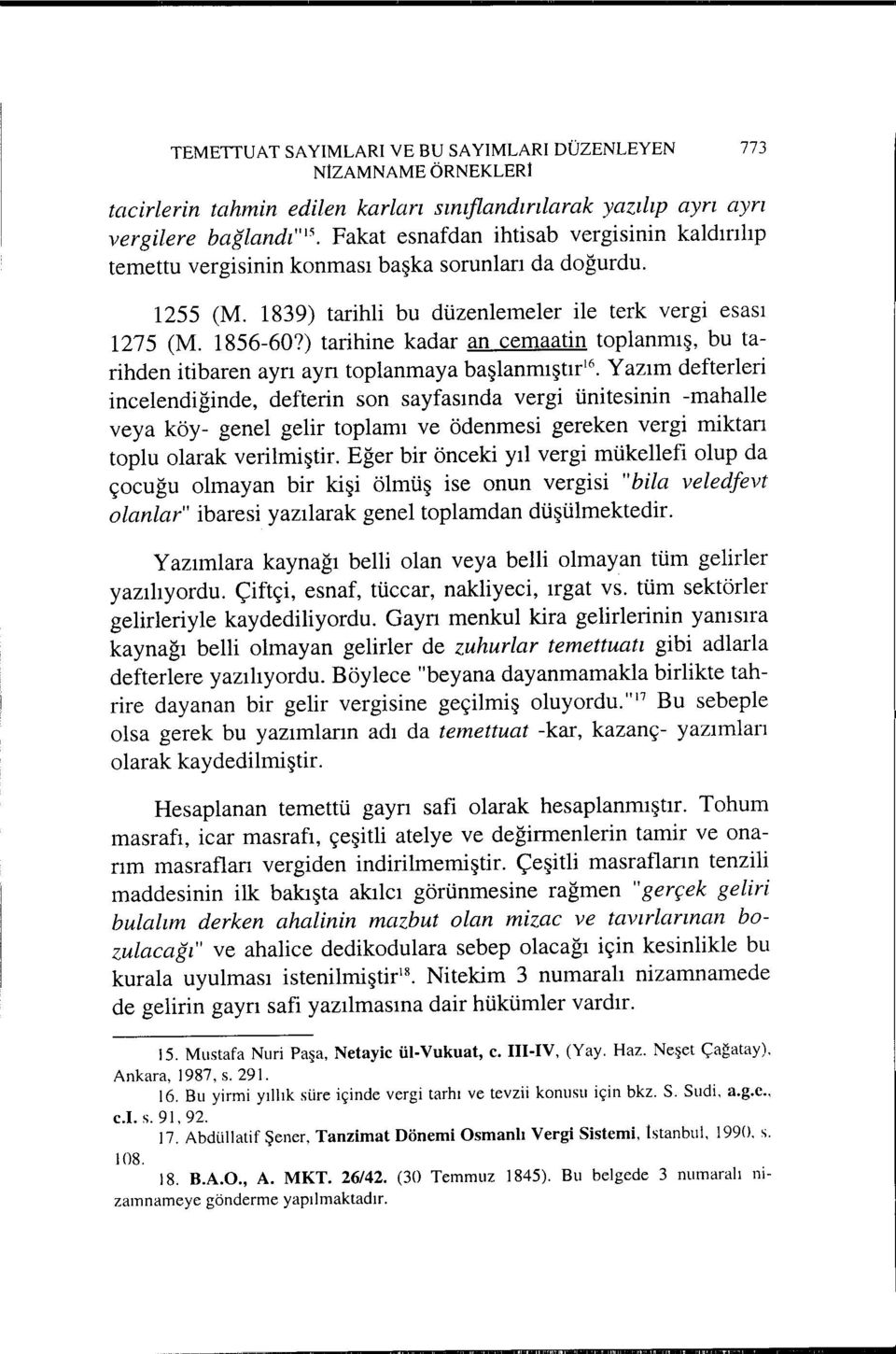 ) tarihine kadar an cemaatin toplanmış, bu tarihden itibaren ayrı ayrı toplanmaya başlanmıştır l6 Yazım defterleri incelendiğinde, defterin son sayfasında vergi ünitesinin -mahalle veya köy- genel