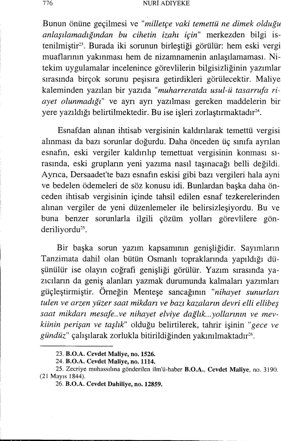 Nitekim uygulamalar incelenince görevlilerin bilgisizliğinin yazımlar sırasında birçok sorunu peşisıra getirdikleri görülecektir.