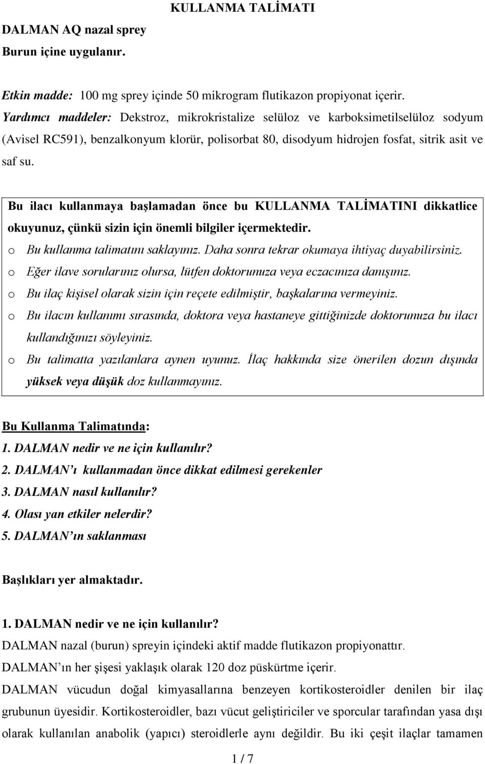 Bu ilacı kullanmaya başlamadan önce bu KULLANMA TALİMATINI dikkatlice okuyunuz, çünkü sizin için önemli bilgiler içermektedir. o Bu kullanma talimatını saklayınız.