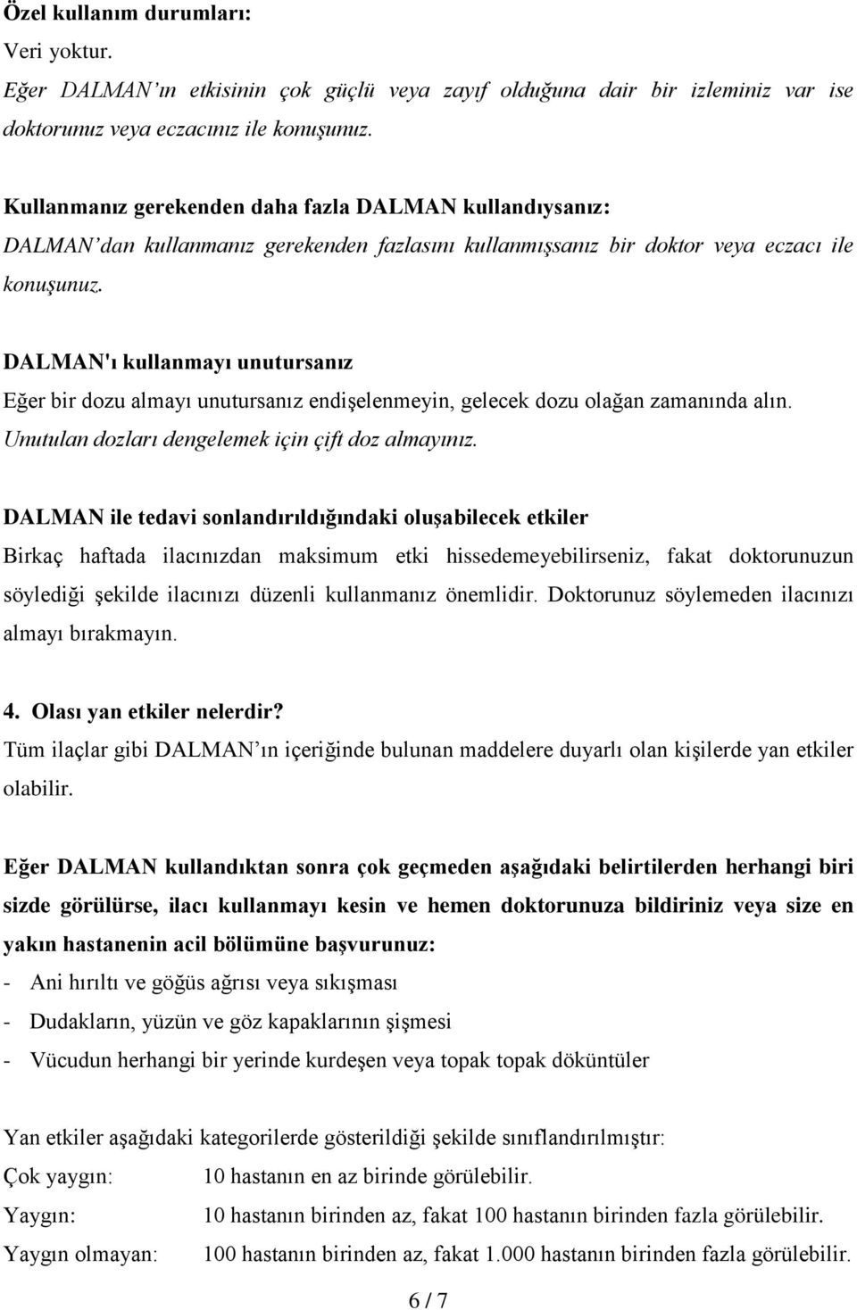 DALMAN'ı kullanmayı unutursanız Eğer bir dozu almayı unutursanız endişelenmeyin, gelecek dozu olağan zamanında alın. Unutulan dozları dengelemek için çift doz almayınız.