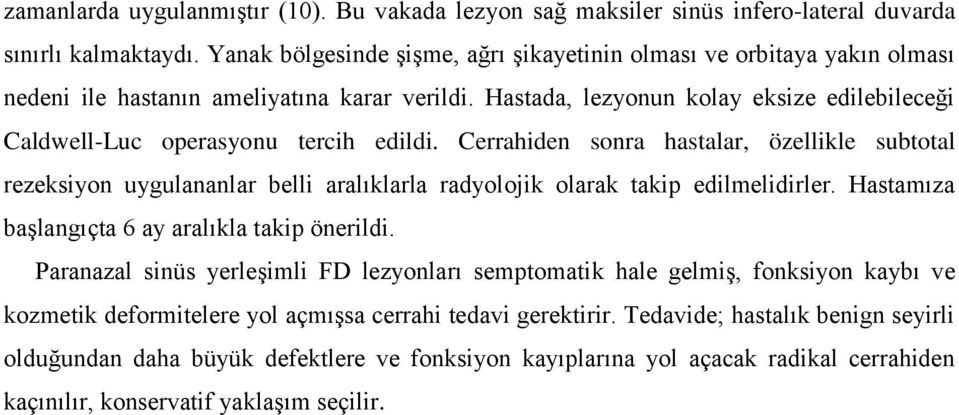 Hastada, lezyonun kolay eksize edilebileceği Caldwell-Luc operasyonu tercih edildi.