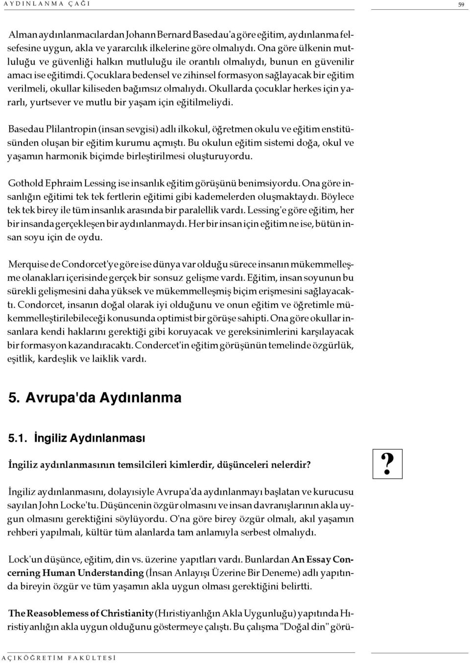 Çocuklara bedensel ve zihinsel formasyon sağlayacak bir eğitim verilmeli, okullar kiliseden bağımsız olmalıydı. Okullarda çocuklar herkes için yararlı, yurtsever ve mutlu bir yaşam için eğitilmeliydi.