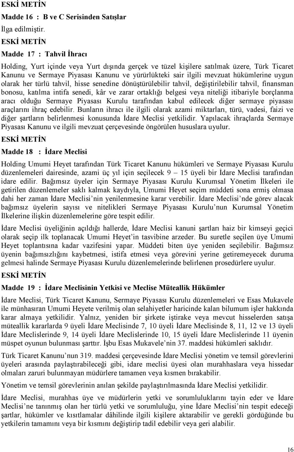 uygun olarak her türlü tahvil, hisse senedine dönüştürülebilir tahvil, değiştirilebilir tahvil, finansman bonosu, katılma intifa senedi, kâr ve zarar ortaklığı belgesi veya niteliği itibariyle